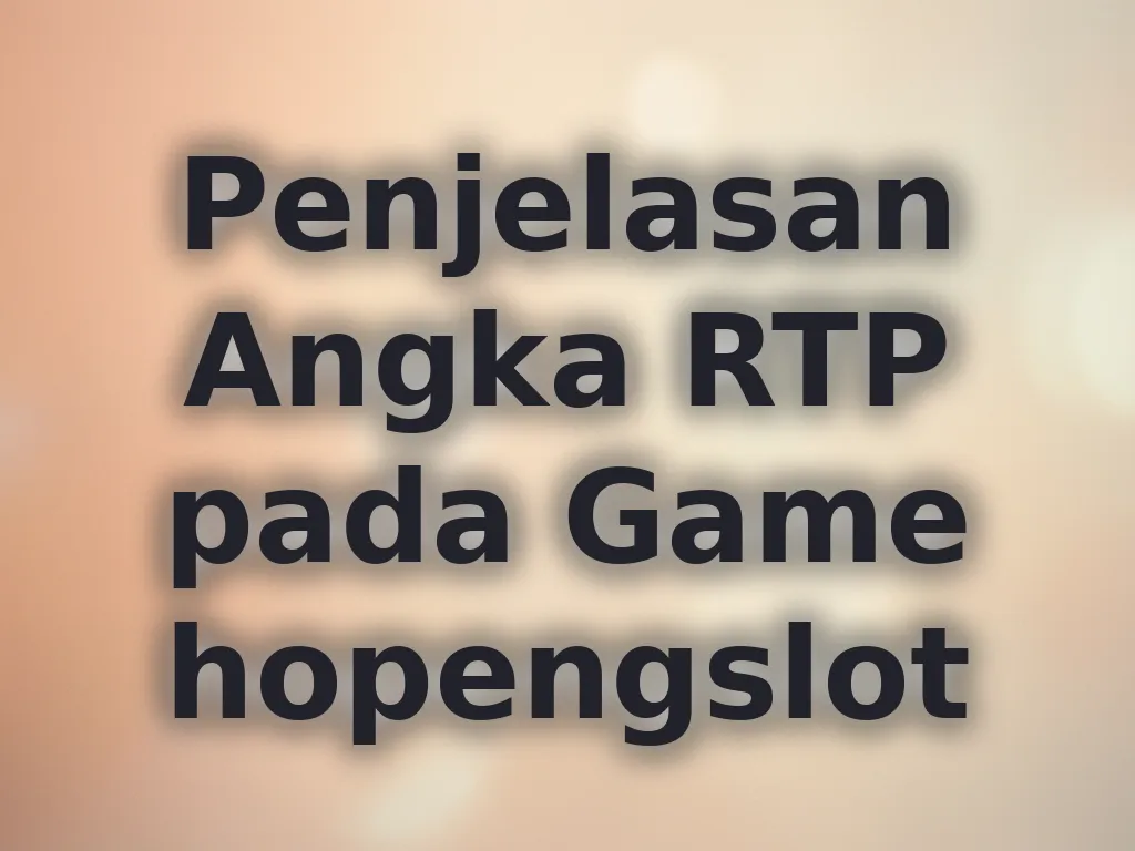 Penjelasan Angka RTP pada Game hopengslot